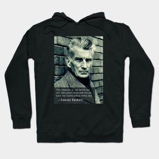 Samuel Beckett portrait and quote: The creation of the world did not take place once and for all time, Hoodie